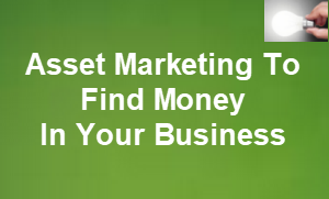 Find money using asset marketing In your business