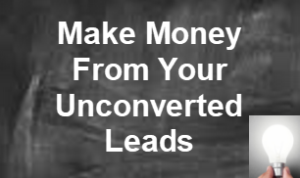 Make Money From Your Unconverted Leads